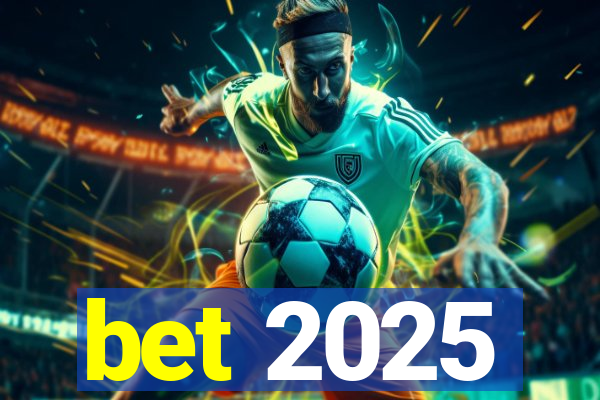 bet 2025